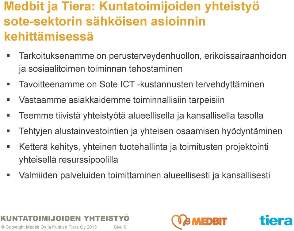 yhteistyötä alueellisella ja kansallisella tasolla Tehtyjen alustainvestointien ja yhteisen osaamisen hyödyntäminen Ketterä kehitys, yhteinen tuotehallinta ja