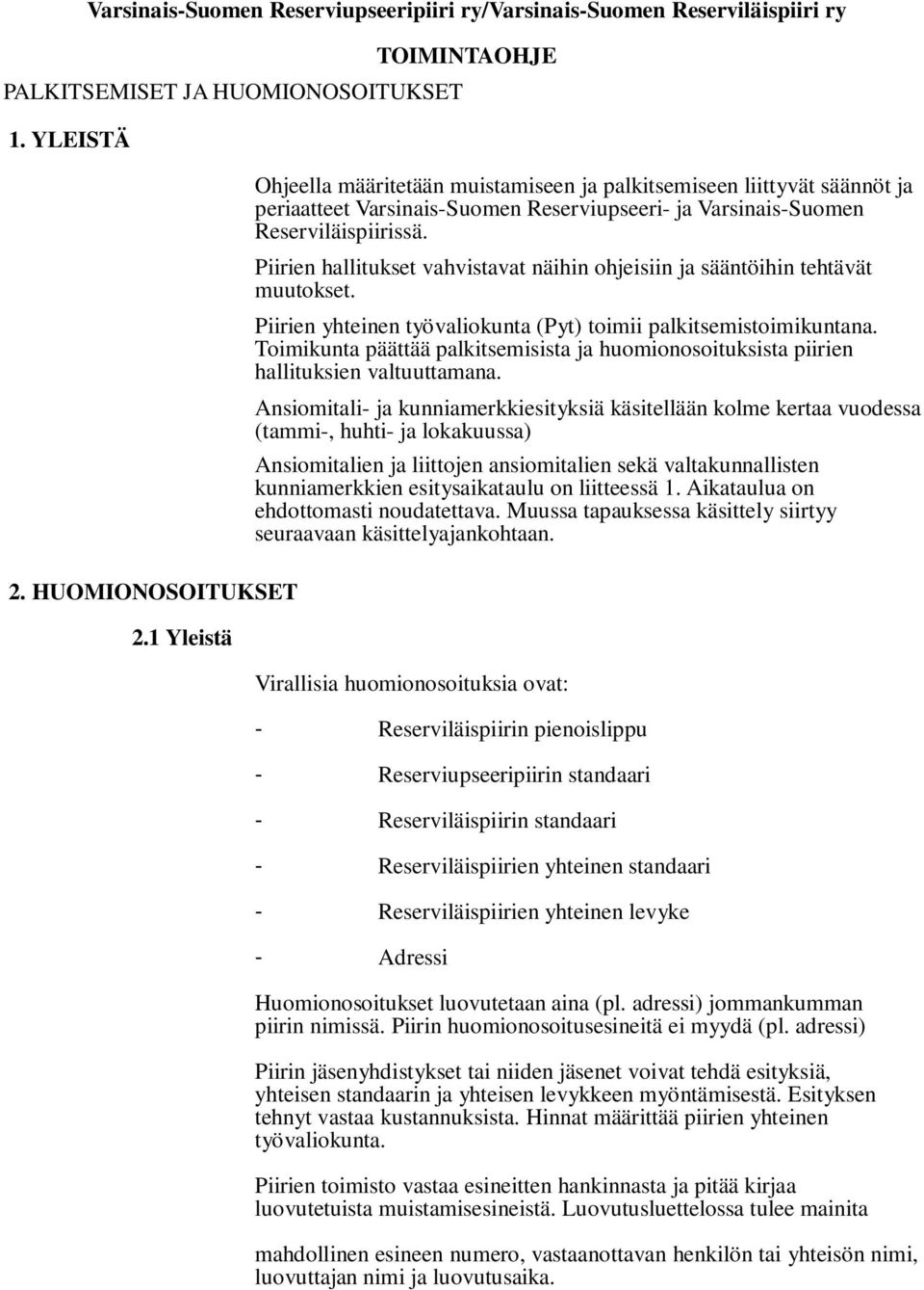 Piirien hallitukset vahvistavat näihin ohjeisiin ja sääntöihin tehtävät muutokset. Piirien yhteinen työvaliokunta (Pyt) toimii palkitsemistoimikuntana.