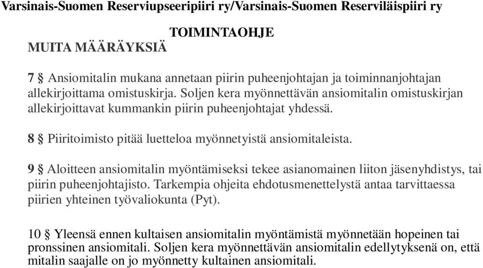 9 Aloitteen ansiomitalin myöntämiseksi tekee asianomainen liiton jäsenyhdistys, tai piirin puheenjohtajisto.