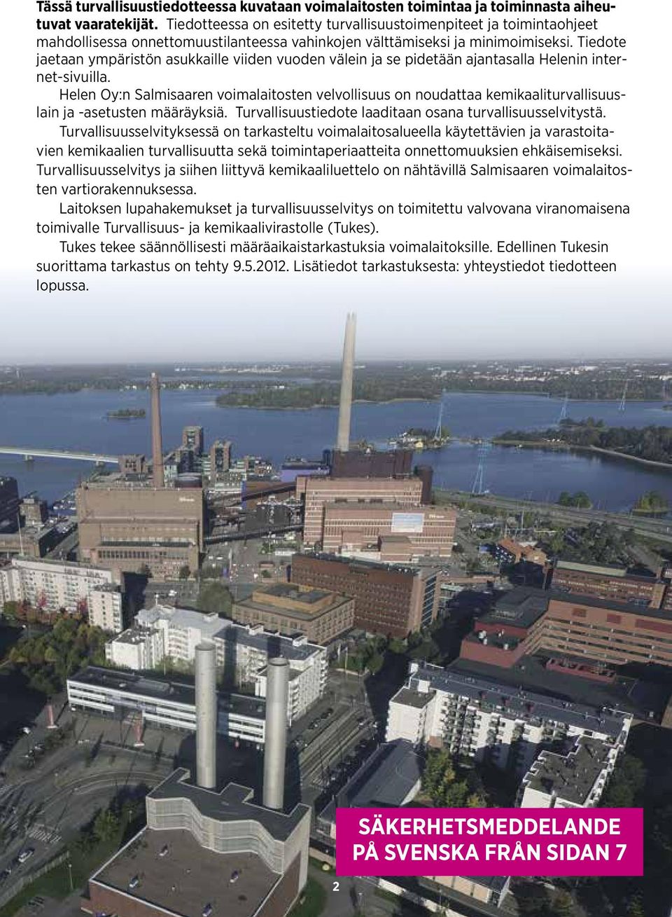 Tiedote jaetaan ympäristön asukkaille viiden vuoden välein ja se pidetään ajantasalla Helenin internet-sivuilla.