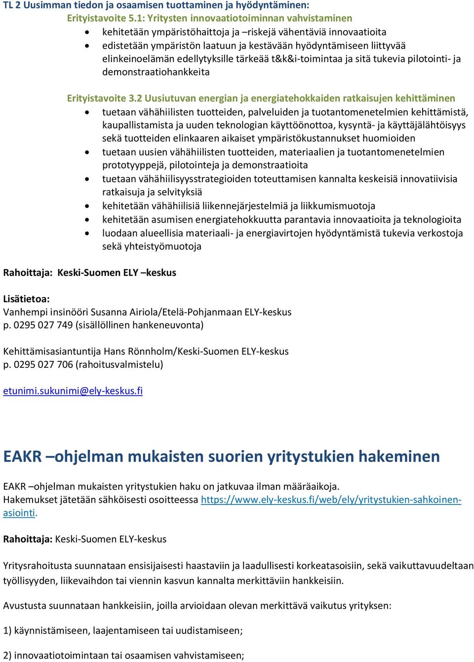 edellytyksille tärkeää t&k&i-toimintaa ja sitä tukevia pilotointi- ja demonstraatiohankkeita Erityistavoite 3.