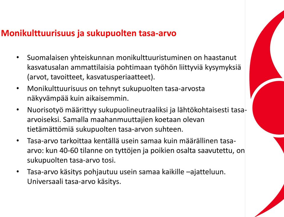 Nuorisotyö määrittyy sukupuolineutraaliksi ja lähtökohtaisesti tasaarvoiseksi. Samalla maahanmuuttajien koetaan olevan tietämättömiä sukupuolten tasa-arvon suhteen.