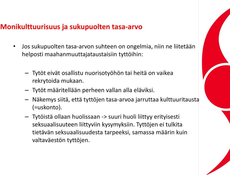 Tytöt määritellään perheen vallan alla eläviksi. Näkemys siitä, että tyttöjen tasa-arvoa jarruttaa kulttuuritausta (=uskonto).