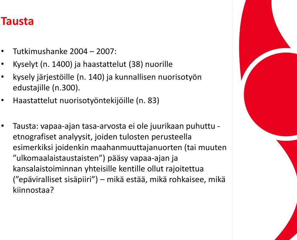 83) Tausta: vapaa-ajan tasa-arvosta ei ole juurikaan puhuttu - etnografiset analyysit, joiden tulosten perusteella esimerkiksi