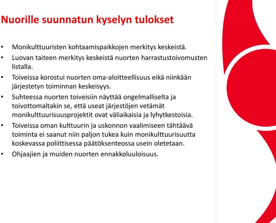 Suhteessa nuorten toiveisiin näyttää ongelmalliselta ja toivottomaltakin se, että useat järjestöjen vetämät monikulttuurisuusprojektit ovat väliaikaisia ja