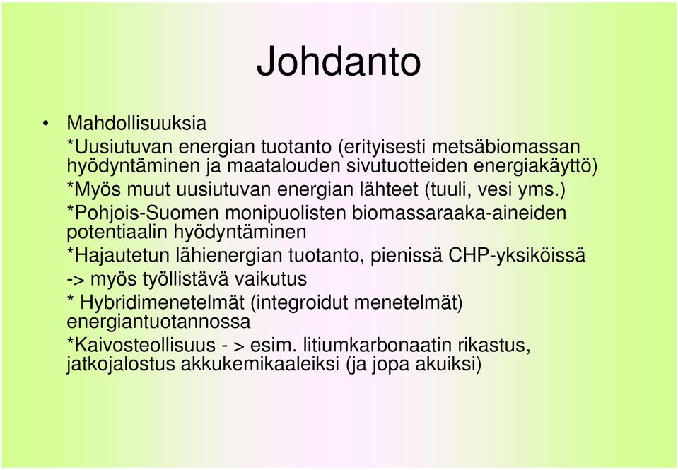 ) *Pohjois-Suomen monipuolisten biomassaraaka-aineiden potentiaalin hyödyntäminen *Hajautetun lähienergian tuotanto, pienissä