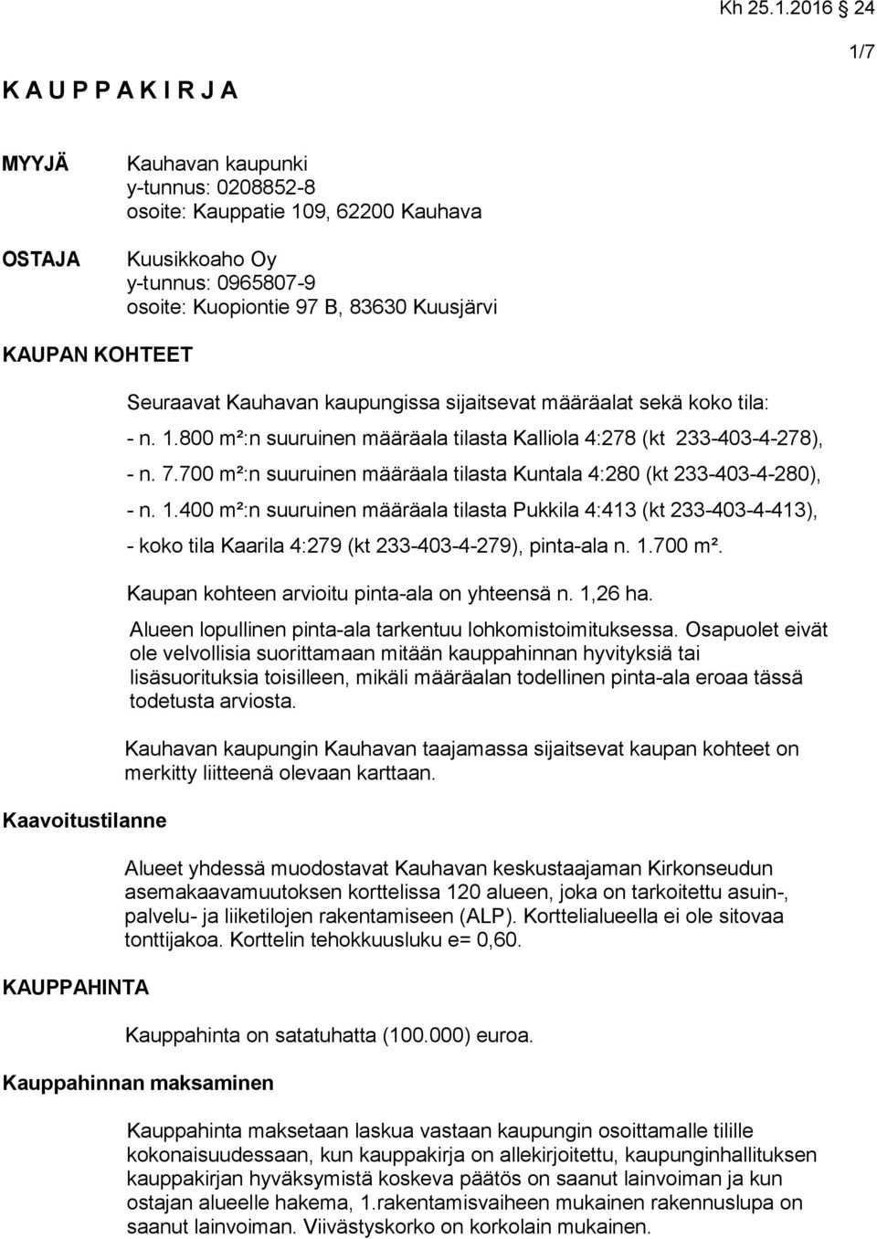 700 m²:n suuruinen määräala tilasta Kuntala 4:280 (kt 233-403-4-280), - n. 1.