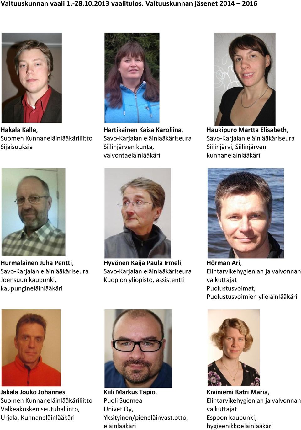 Siilinjärvi, Siilinjärven Hurmalainen Juha Pentti, Joensuun kaupunki, kaupungineläinlääkäri Hyvönen Kaija Paula Irmeli, Kuopion yliopisto, assistentti Hörman
