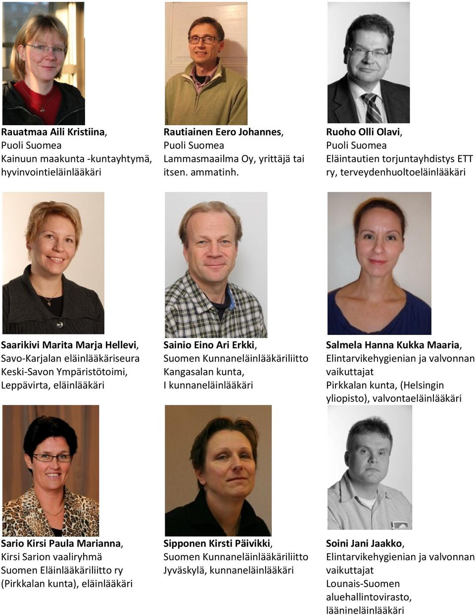 Sainio Eino Ari Erkki, Kangasalan kunta, I Salmela Hanna Kukka Maaria, Pirkkalan kunta, (Helsingin yliopisto), valvontaeläinlääkäri Sario Kirsi Paula Marianna, Kirsi