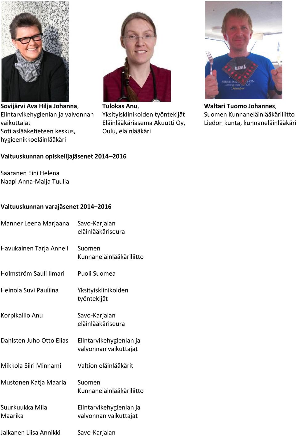 Havukainen Tarja Anneli Suomen Kunnaneläinlääkäriliitto Holmström Sauli Ilmari Heinola Suvi Pauliina Korpikallio Anu Yksityisklinikoiden työntekijät Savo-Karjalan eläinlääkäriseura Dahlsten Juho Otto