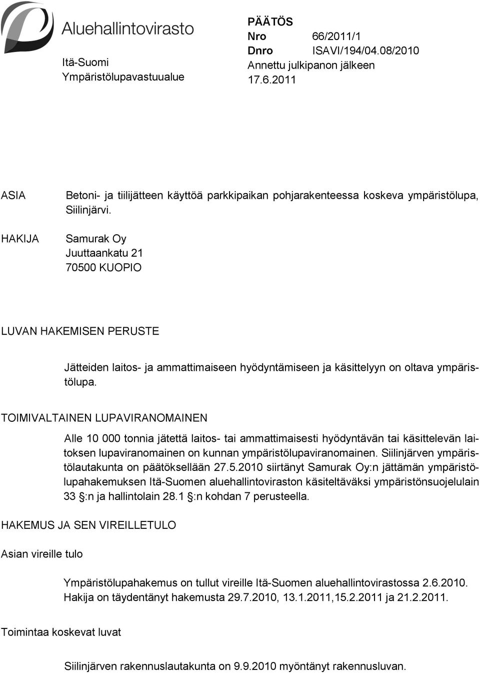 TOIMIVALTAINEN LUPAVIRANOMAINEN Alle 10 000 tonnia jätettä laitos- tai ammattimaisesti hyödyntävän tai käsittelevän laitoksen lupaviranomainen on kunnan ympäristölupaviranomainen.