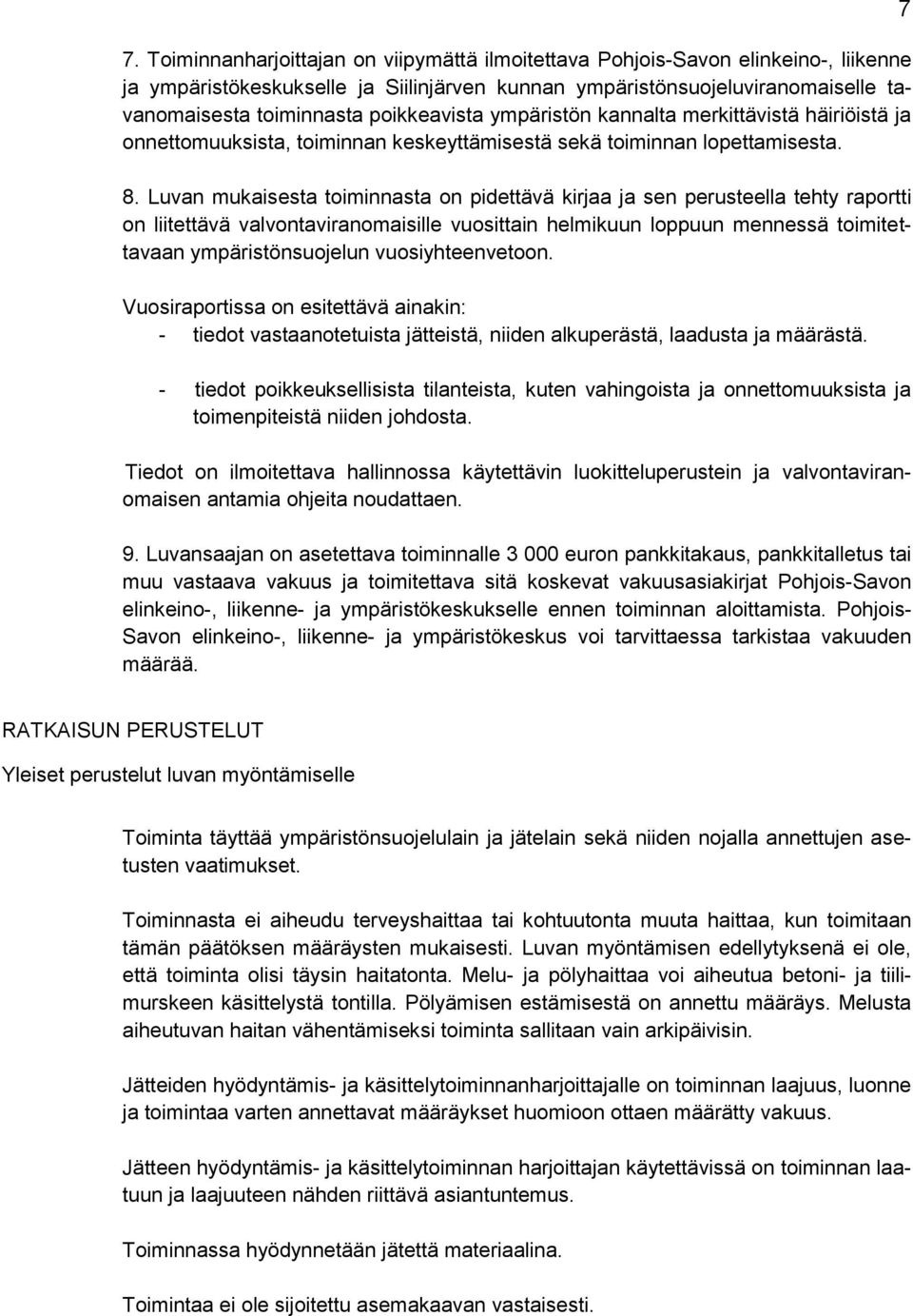 Luvan mukaisesta toiminnasta on pidettävä kirjaa ja sen perusteella tehty raportti on liitettävä valvontaviranomaisille vuosittain helmikuun loppuun mennessä toimitettavaan ympäristönsuojelun