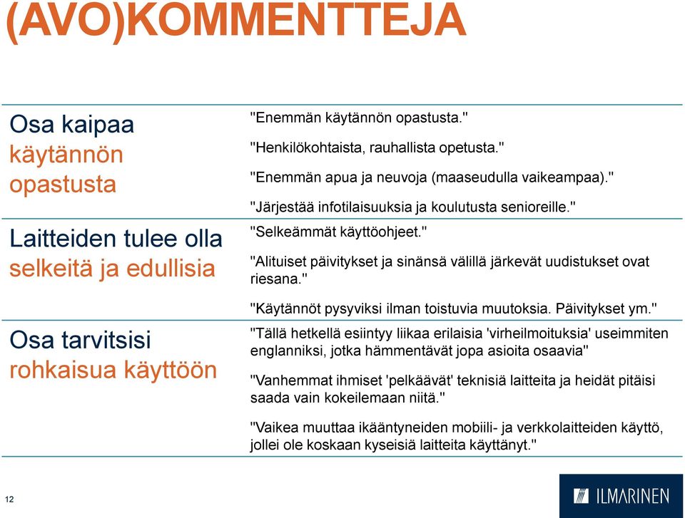 " "Alituiset päivitykset ja sinänsä välillä järkevät uudistukset ovat riesana." "Käytännöt pysyviksi ilman toistuvia muutoksia. Päivitykset ym.