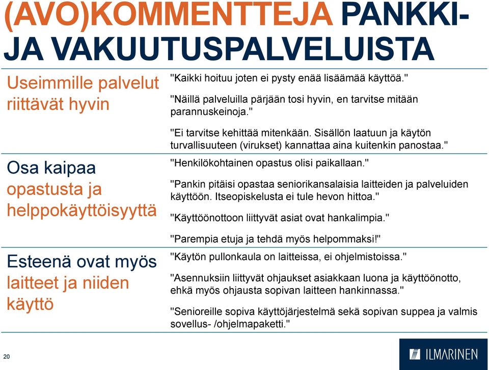 Sisällön laatuun ja käytön turvallisuuteen (virukset) kannattaa aina kuitenkin panostaa." "Henkilökohtainen opastus olisi paikallaan.