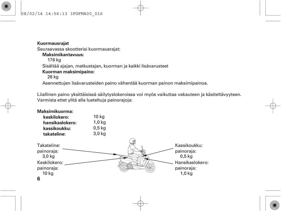 Liiallinen paino yksittäisissä säilytyslokeroissa voi myös vaikuttaa vakauteen ja käsiteltävyyteen.