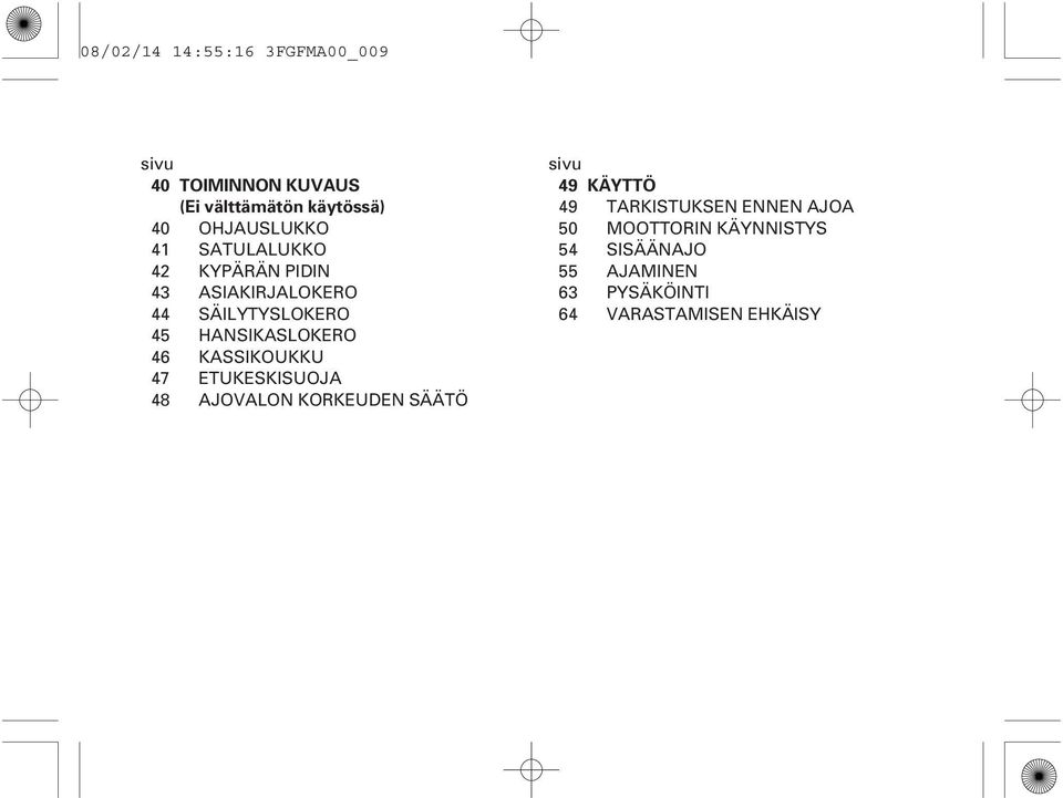 ASIAKIRJALOKERO 63 44 SÄILYTYSLOKERO 64 45 HANSIKASLOKERO 46 KASSIKOUKKU 47 ETUKESKISUOJA 48