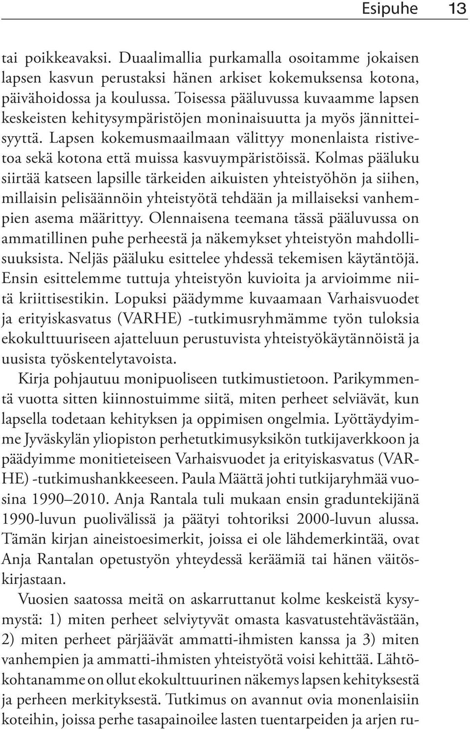 Lapsen kokemusmaailmaan välittyy monenlaista ristivetoa sekä kotona että muissa kasvuympäristöissä.