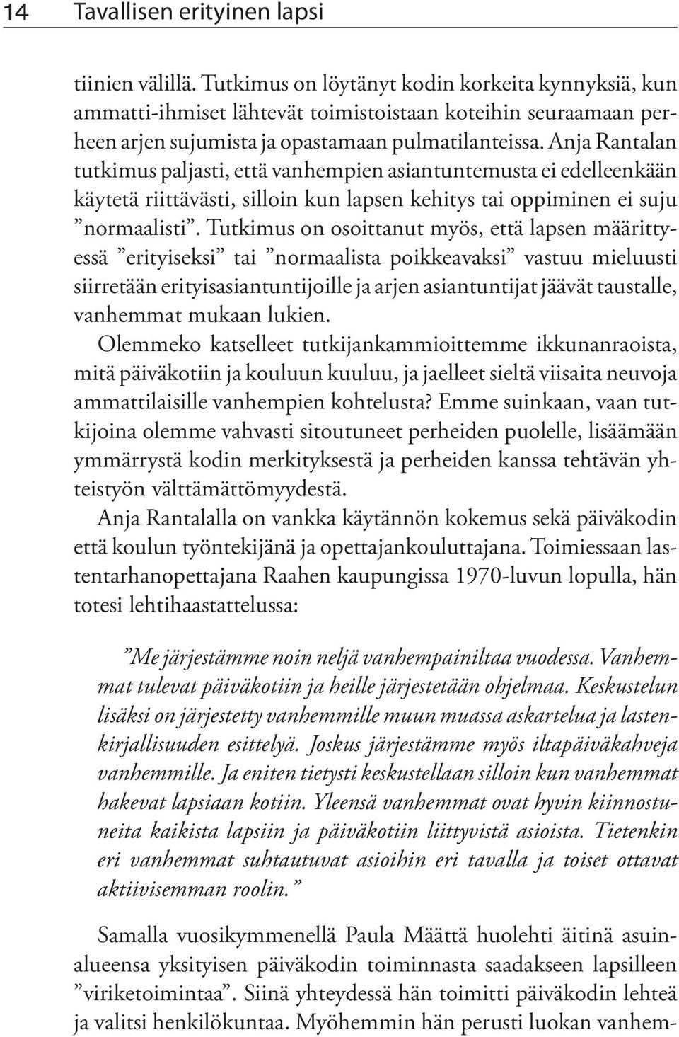 Anja Rantalan tutkimus paljasti, että vanhempien asiantuntemusta ei edelleenkään käytetä riittävästi, silloin kun lapsen kehitys tai oppiminen ei suju normaalisti.