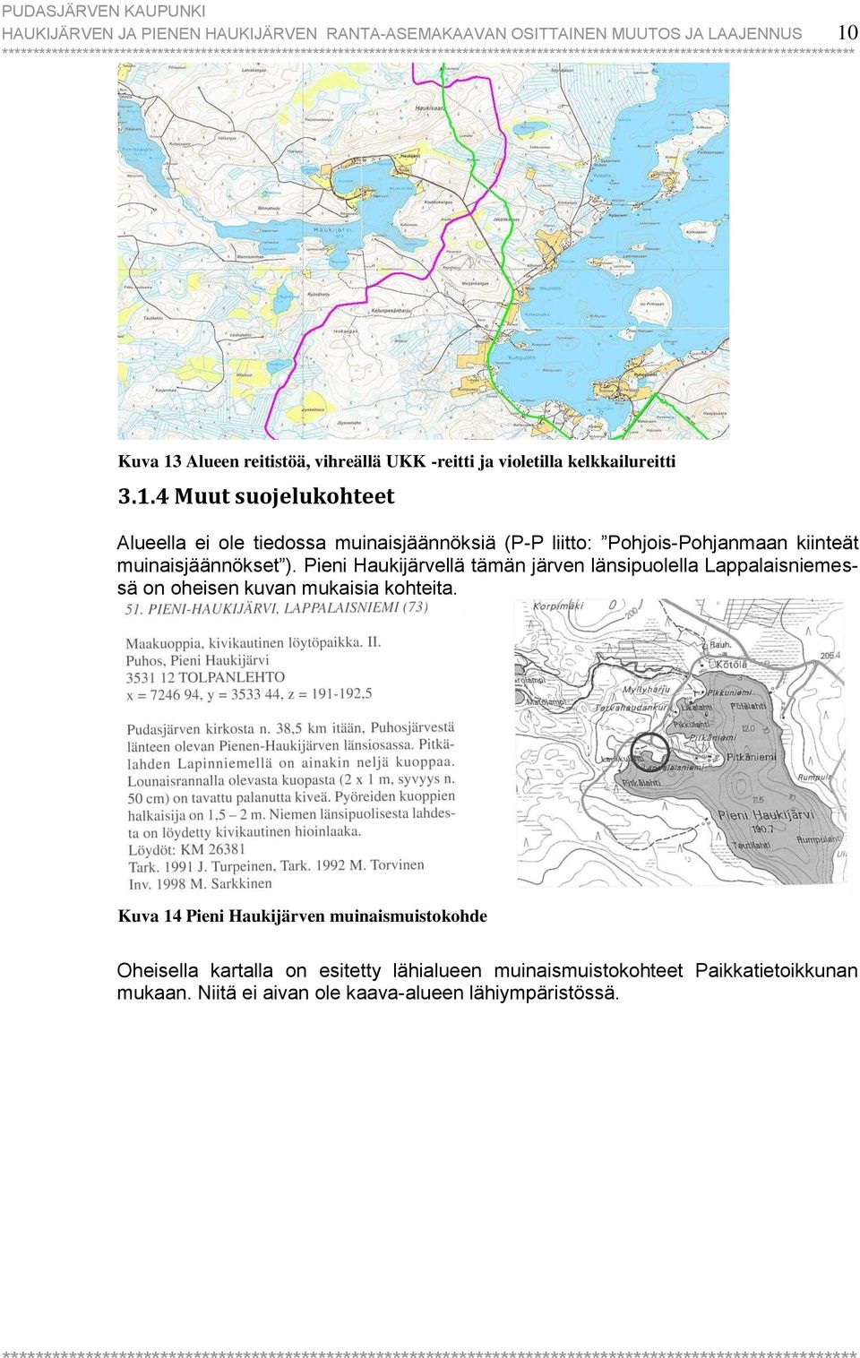 4 Muut suojelukohteet Alueella ei ole tiedossa muinaisjäännöksiä (P-P liitto: Pohjois-Pohjanmaan kiinteät muinaisjäännökset ).