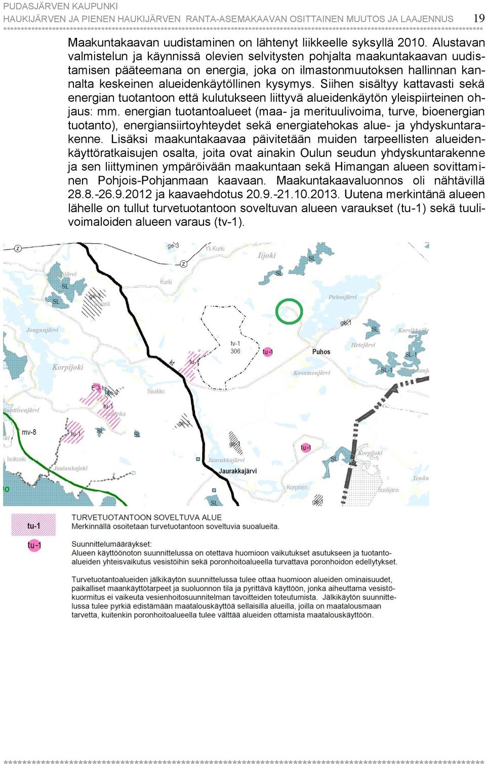 Siihen sisältyy kattavasti sekä energian tuotantoon että kulutukseen liittyvä alueidenkäytön yleispiirteinen ohjaus: mm.