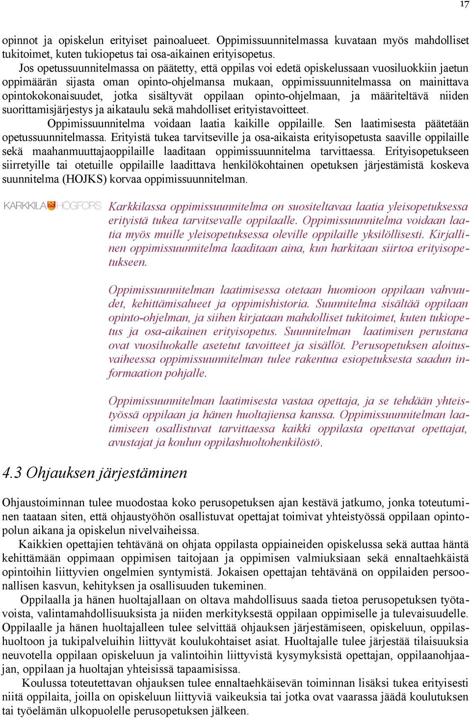 opintokokonaisuudet, jotka sisältyvät oppilaan opinto-ohjelmaan, ja määriteltävä niiden suorittamisjärjestys ja aikataulu sekä mahdolliset erityistavoitteet.