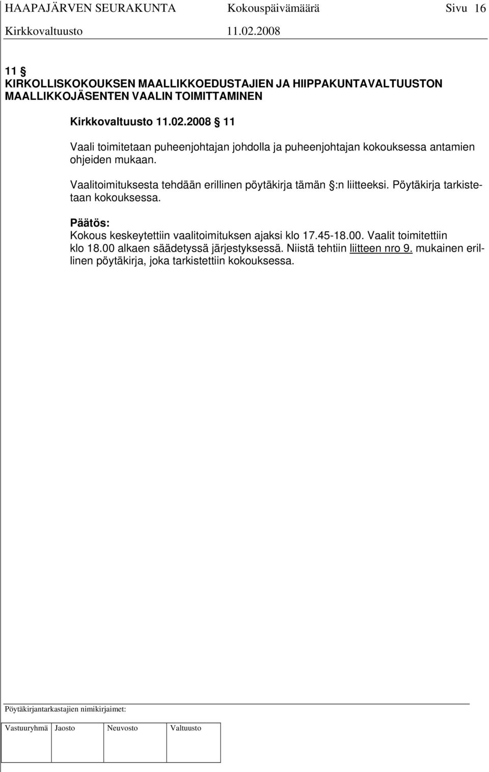 Vaalitoimituksesta tehdään erillinen pöytäkirja tämän :n liitteeksi. Pöytäkirja tarkistetaan kokouksessa.