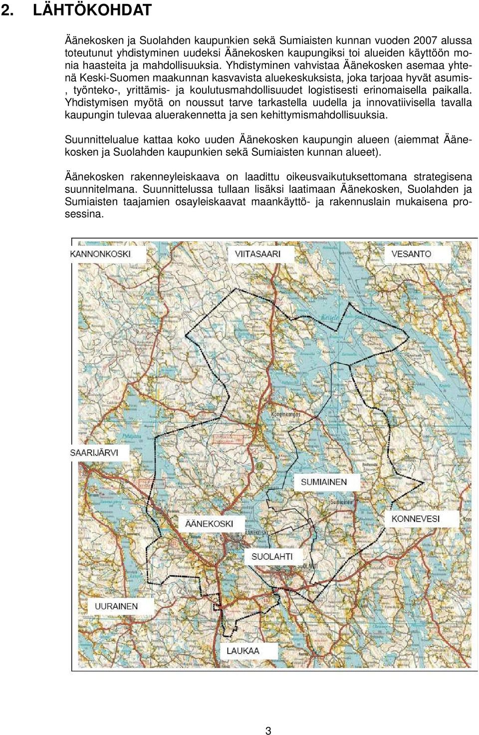 Yhdistyminen vahvistaa Äänekosken asemaa yhtenä Keski-Suomen maakunnan kasvavista aluekeskuksista, joka tarjoaa hyvät asumis-, työnteko-, yrittämis- ja koulutusmahdollisuudet logistisesti