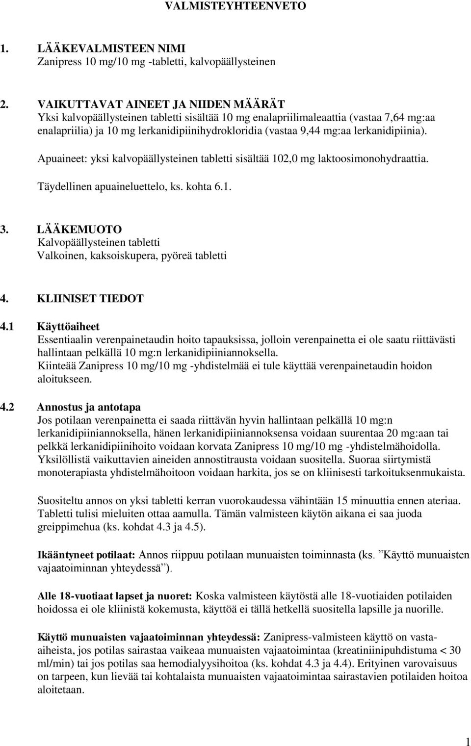 lerkanidipiinia). Apuaineet: yksi kalvopäällysteinen tabletti sisältää 102,0 mg laktoosimonohydraattia. Täydellinen apuaineluettelo, ks. kohta 6.1. 3.