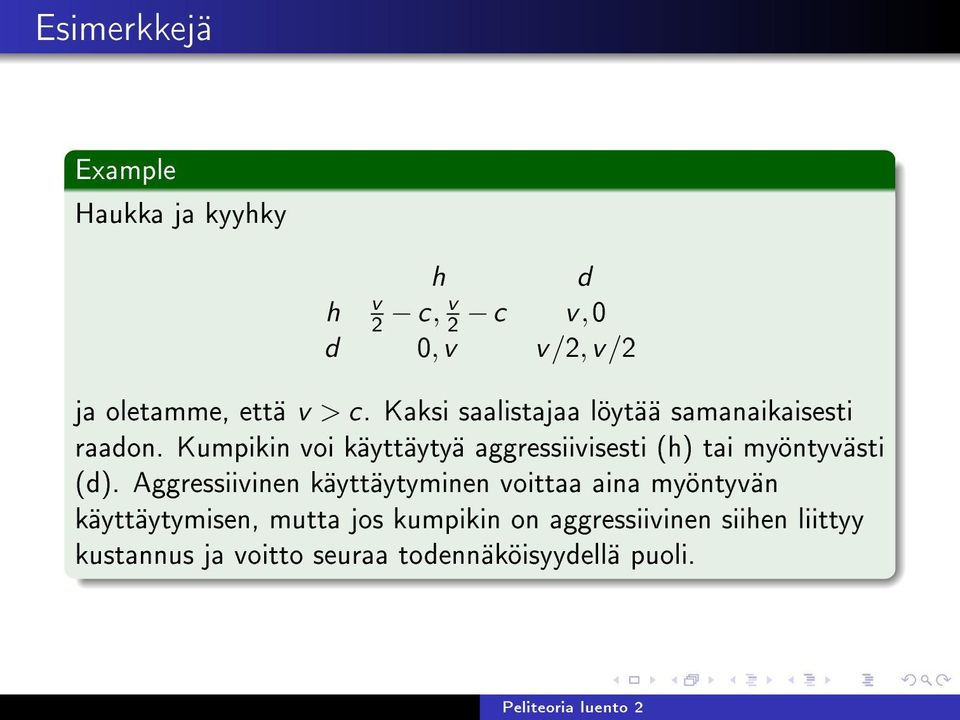 Kumpikin voi käyttäytyä aggressiivisesti (h) tai myöntyvästi (d).