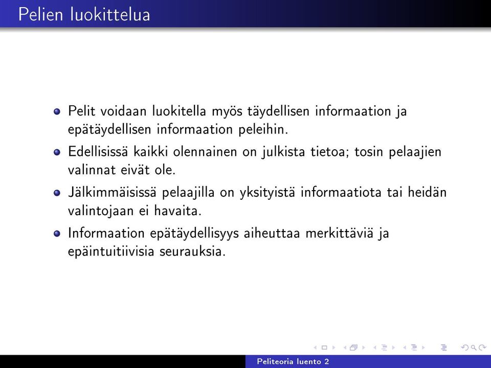 Edellisissä kaikki olennainen on julkista tietoa; tosin pelaajien valinnat eivät ole.