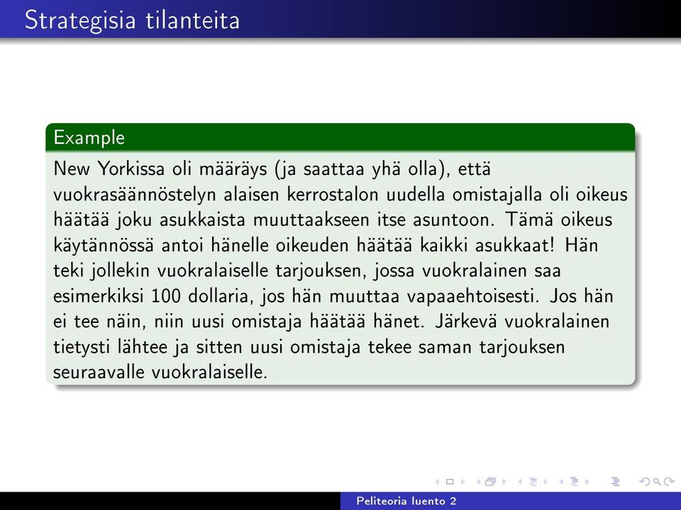 Hän teki jollekin vuokralaiselle tarjouksen, jossa vuokralainen saa esimerkiksi 100 dollaria, jos hän muuttaa vapaaehtoisesti.