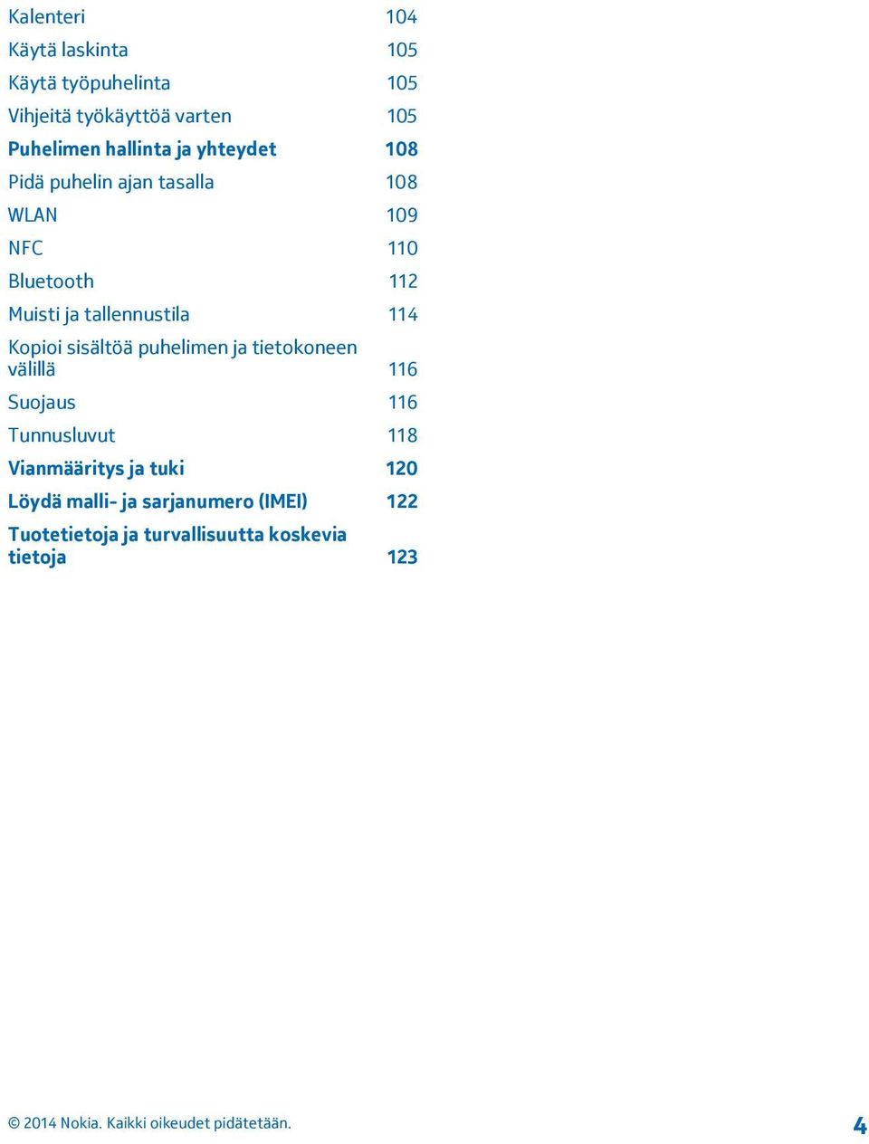 tallennustila 114 Kopioi sisältöä puhelimen ja tietokoneen välillä 116 Suojaus 116 Tunnusluvut 118