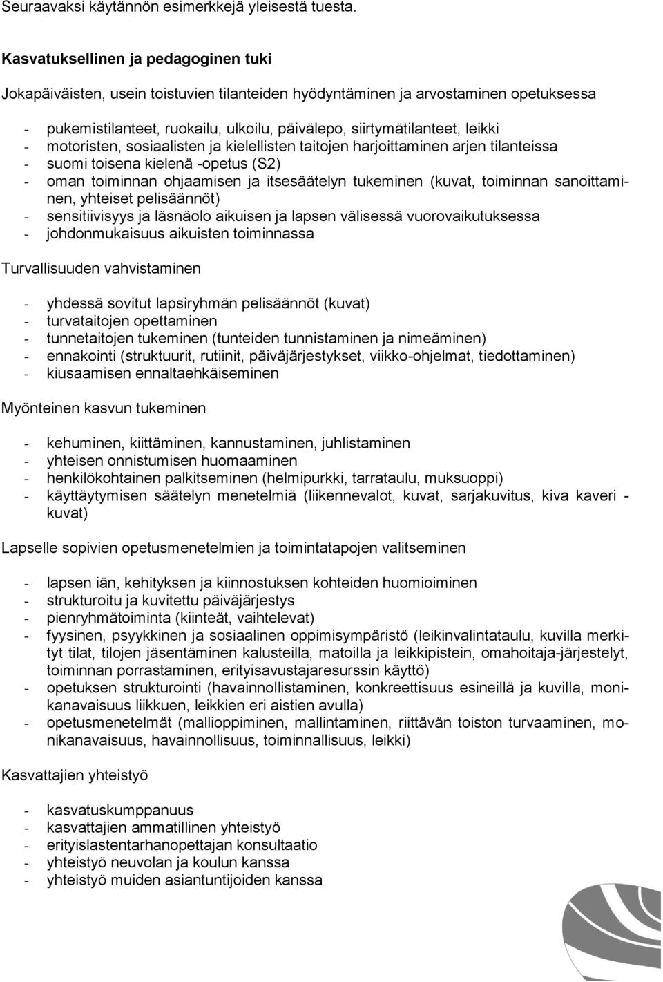 - motoristen, sosiaalisten ja kielellisten taitojen harjoittaminen arjen tilanteissa - suomi toisena kielenä -opetus (S2) - oman toiminnan ohjaamisen ja itsesäätelyn tukeminen (kuvat, toiminnan