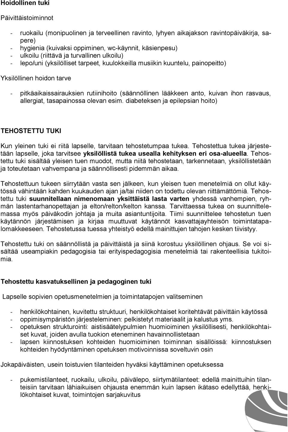 anto, kuivan ihon rasvaus, allergiat, tasapainossa olevan esim. diabeteksen ja epilepsian hoito) TEHOSTETTU TUKI Kun yleinen tuki ei riitä lapselle, tarvitaan tehostetumpaa tukea.