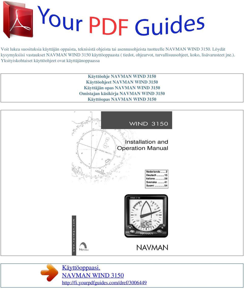 Yksityiskohtaiset käyttöohjeet ovat käyttäjänoppaassa Käyttöohje NAVMAN WIND 3150 Käyttöohjeet NAVMAN WIND 3150 Käyttäjän opas
