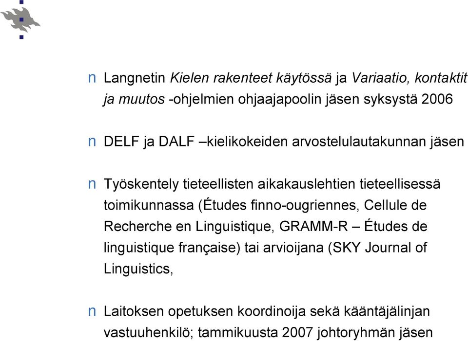 (Études finno-ougriennes, Cellule de Recherche en Linguistique, GRAMM-R Études de linguistique française) tai arvioijana