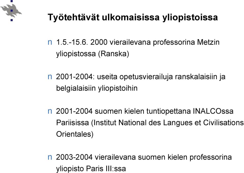 ranskalaisiin ja belgialaisiin yliopistoihin 2001-2004 suomen kielen tuntiopettana INALCOssa
