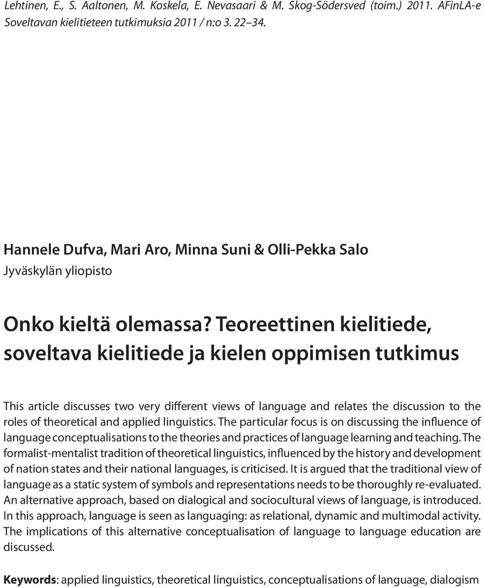 Teoreettinen kielitiede, soveltava kielitiede ja kielen oppimisen tutkimus This article discusses two very different views of language and relates the discussion to the roles of theoretical and