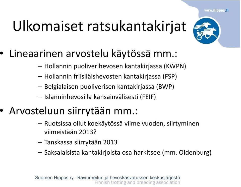 Belgialaisen puoliverisen kantakirjassa (BWP) Islanninhevosilla kansainvälisesti (FEIF) Arvosteluun