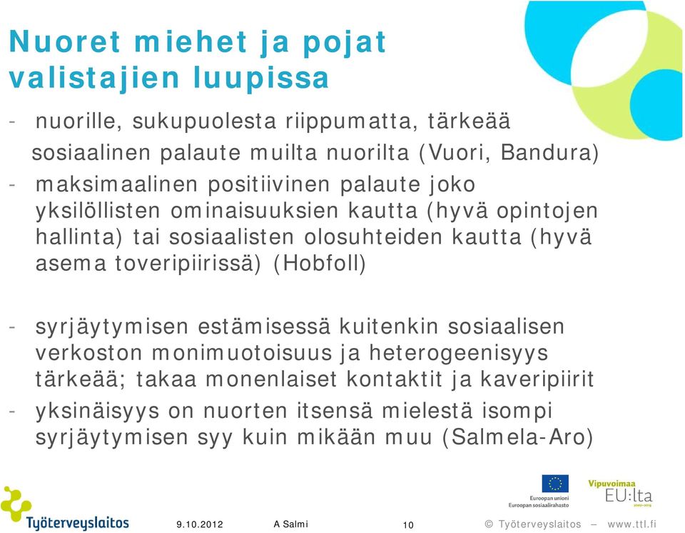 olosuhteiden kautta (hyvä asema toveripiirissä) (Hobfoll) - syrjäytymisen estämisessä kuitenkin sosiaalisen verkoston monimuotoisuus ja