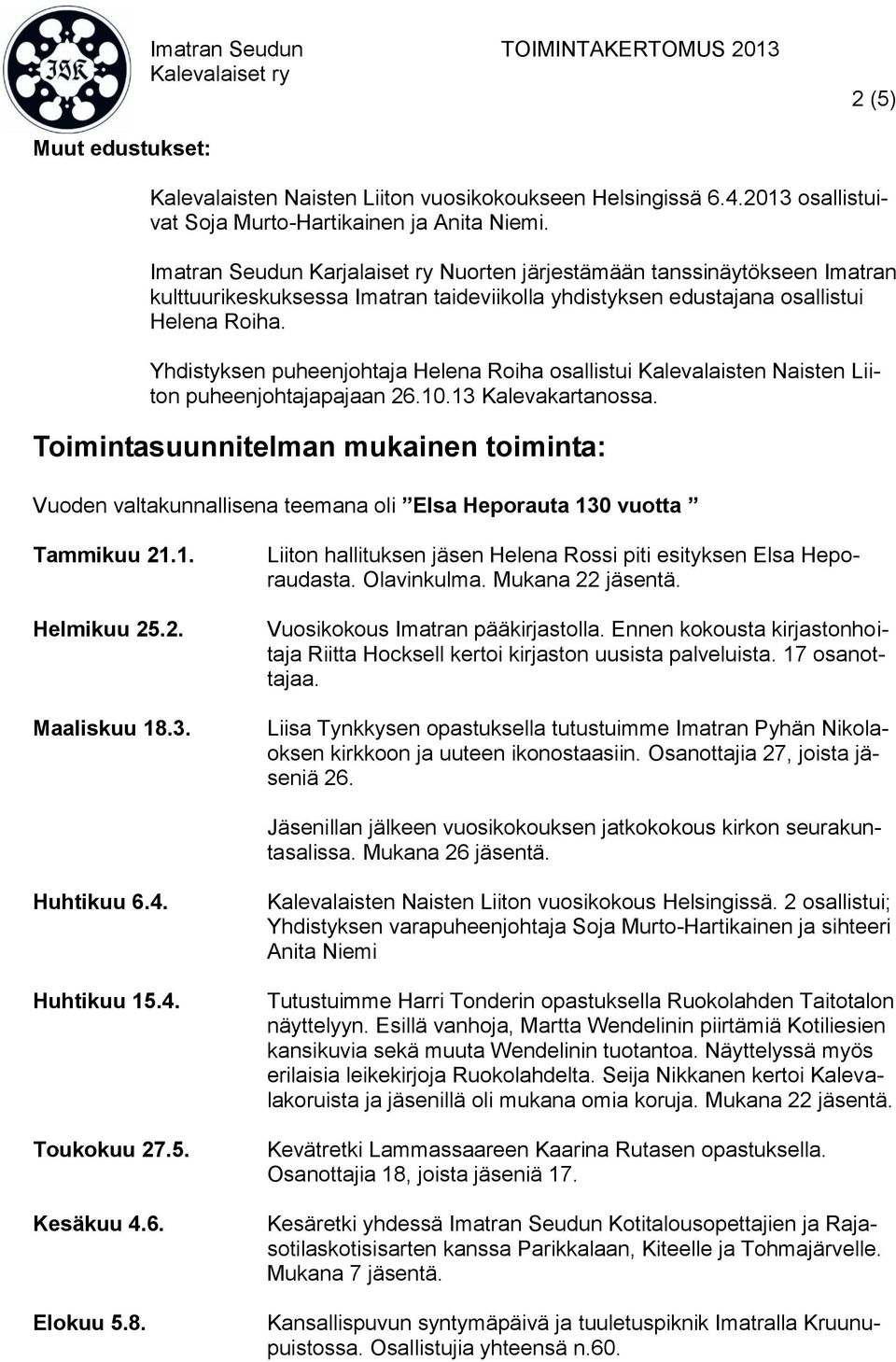 Yhdistyksen puheenjohtaja Helena Roiha osallistui Kalevalaisten Naisten Liiton puheenjohtajapajaan 26.10.13 Kalevakartanossa.