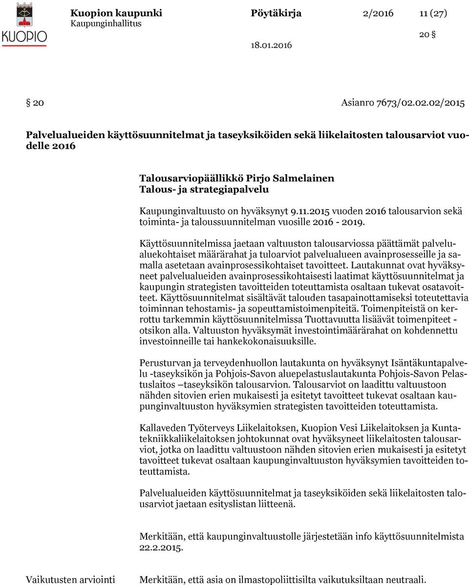 hyväksynyt 9.11.2015 vuoden 2016 talousarvion sekä toiminta- ja taloussuunnitelman vuosille 2016-2019.