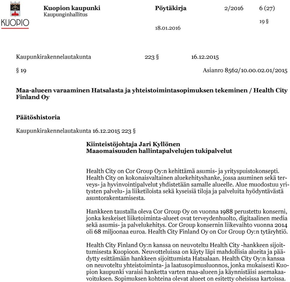 2015 223 Kiinteistöjohtaja Jari Kyllönen Maaomaisuuden hallintapalvelujen tukipalvelut Health City on Cor Group Oy:n kehittämä asumis- ja yrityspuistokonsepti.