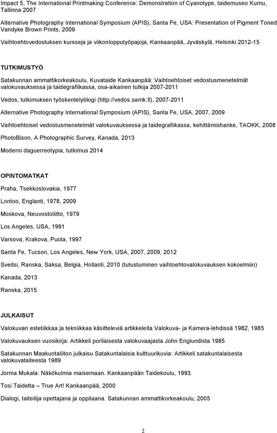 Kankaanpää: Vaihtoehtoiset vedostusmenetelmät valokuvauksessa ja taidegrafiikassa, osa-aikainen tutkija 2007-2011 Vedos, tutkimuksen työskentelyblogi (http://vedos.samk.