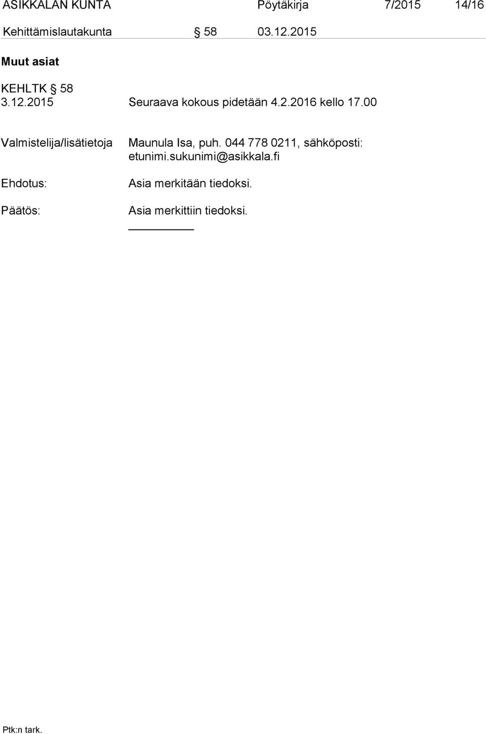 00 Valmistelija/lisätietoja Maunula Isa, puh.