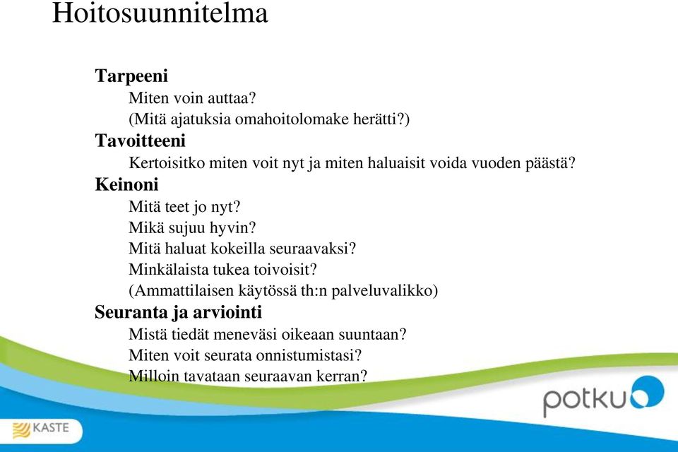 Mikä sujuu hyvin? Mitä haluat kokeilla seuraavaksi? Minkälaista tukea toivoisit?