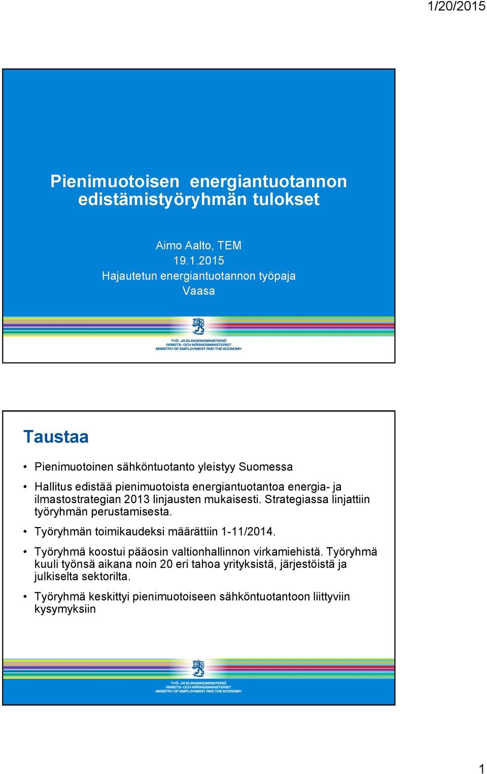 energiantuotantoa energia- ja ilmastostrategian 2013 linjausten mukaisesti. Strategiassa linjattiin työryhmän perustamisesta.