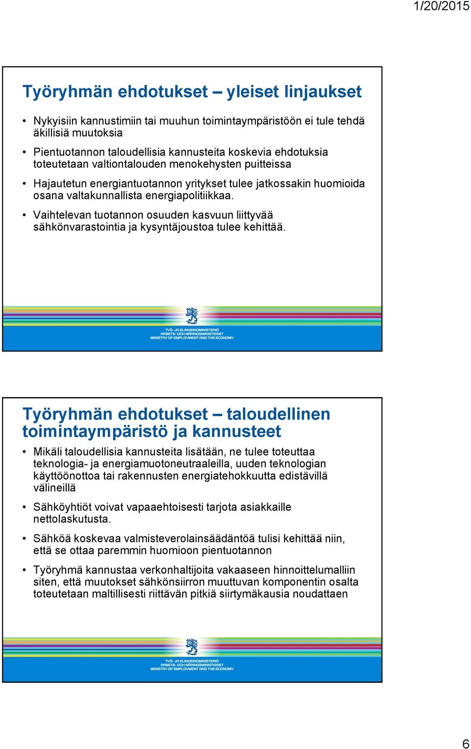 Vaihtelevan tuotannon osuuden kasvuun liittyvää sähkönvarastointia ja kysyntäjoustoa tulee kehittää.