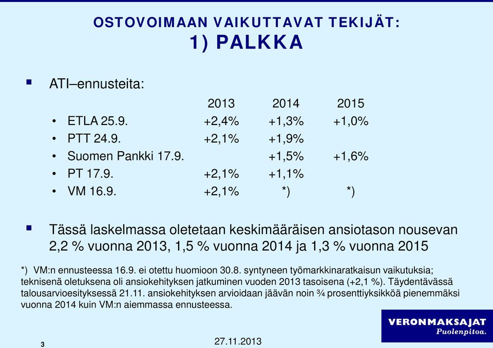 8. syntyneen työmarkkinaratkaisun vaikutuksia; teknisenä oletuksena oli ansiokehityksen jatkuminen vuoden 2013 tasoisena (+2,1 %).