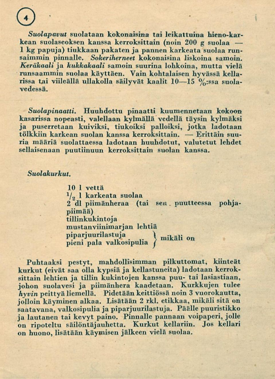 Vain kohtalaisen hyvässä kellarissa tai viileällä ullakolla säilyvät kaalit 10 15 %:ssa vedessä. suola- Suolapinaatti.